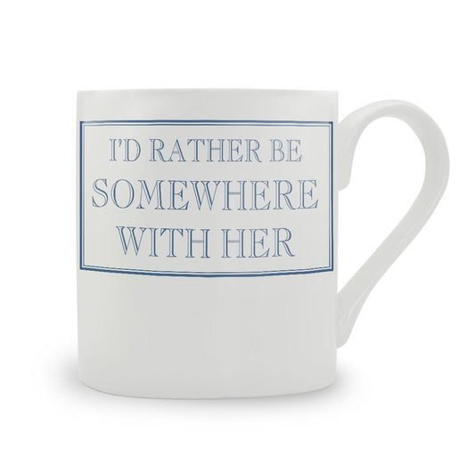 I'd Rather Be Somewhere With Her Mug