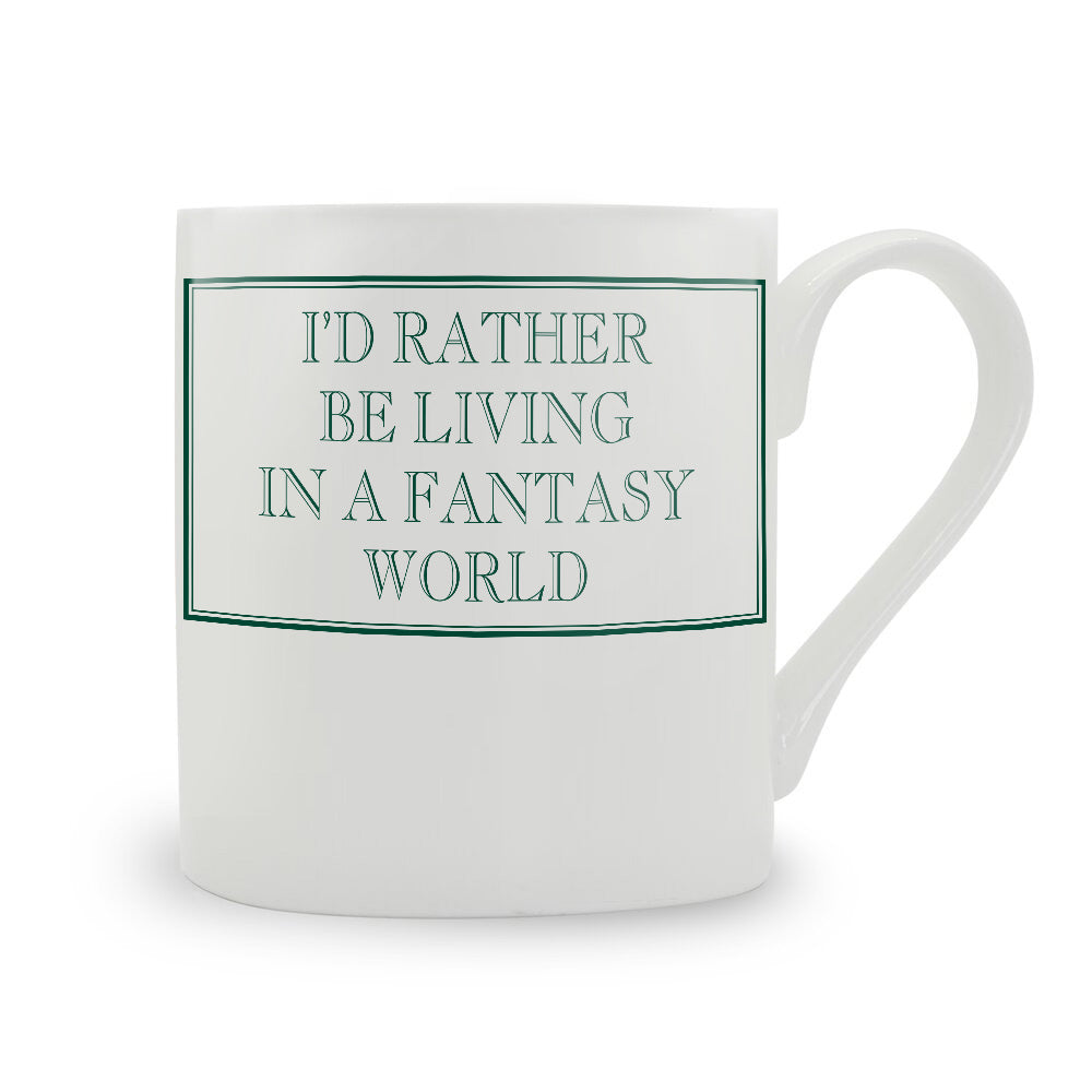 I'd Rather Be Living In A Fantasy World Mug