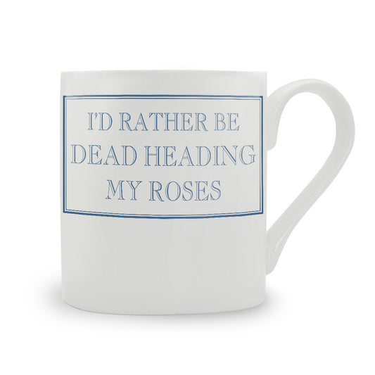 I'd Rather Be Dead Heading My Roses Mug