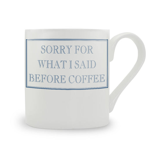 Sorry For What I Said Before Coffee Mug