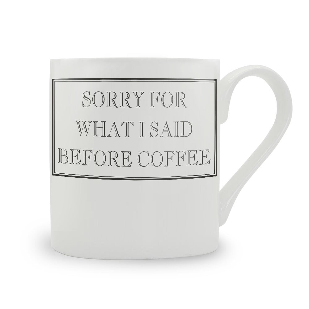 Sorry For What I Said Before Coffee Mug