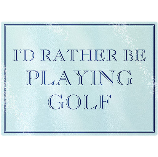 I'd Rather Be Playing Golf Rectangular Chopping Board