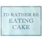 I'd Rather Be Eating Cake Rectangular Chopping Board