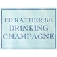 I'd Rather Be Drinking Champagne Rectangular Chopping Board