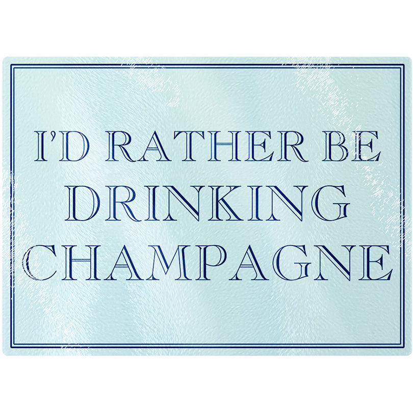 I'd Rather Be Drinking Champagne Rectangular Chopping Board