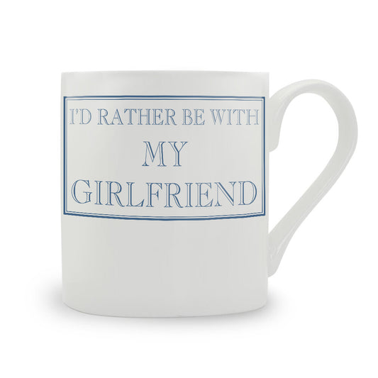 I'd Rather Be With My Girlfriend Mug