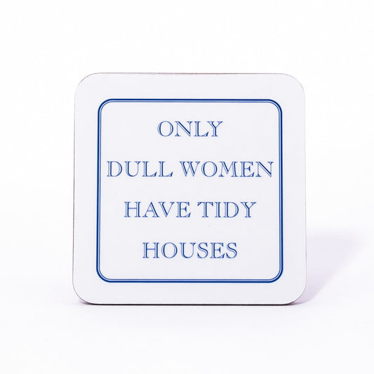 Only Dull Women Have Tidy Houses Coaster