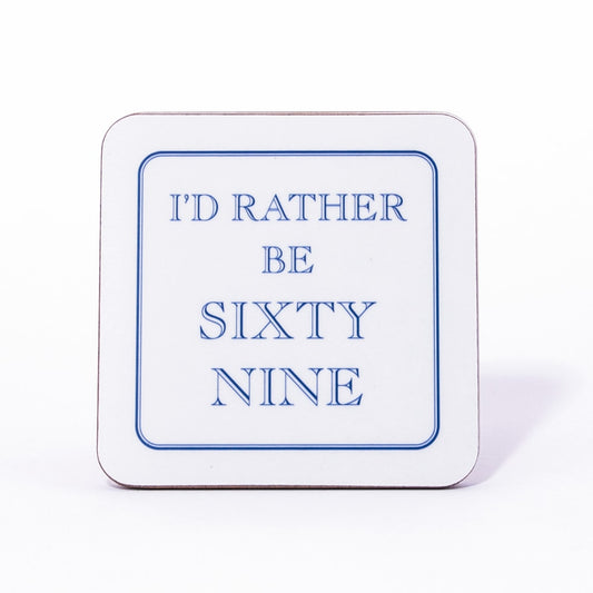 I'd Rather Be Sixty Nine Coaster