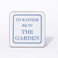 I'd Rather Be In The Garden Coaster