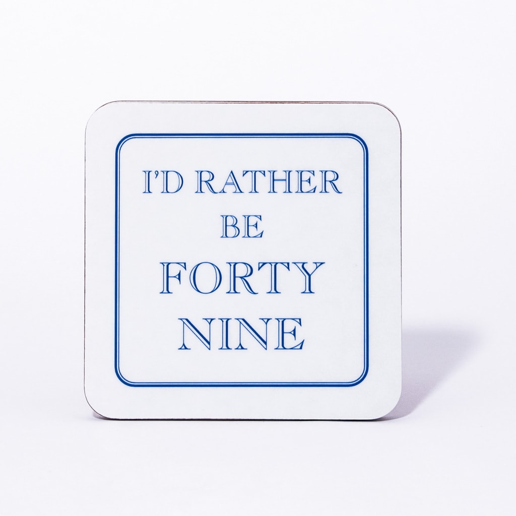 I'd Rather Be Forty Nine Coaster