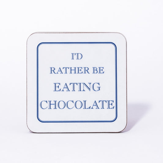 I'd Rather Be Eating Chocolate Coaster