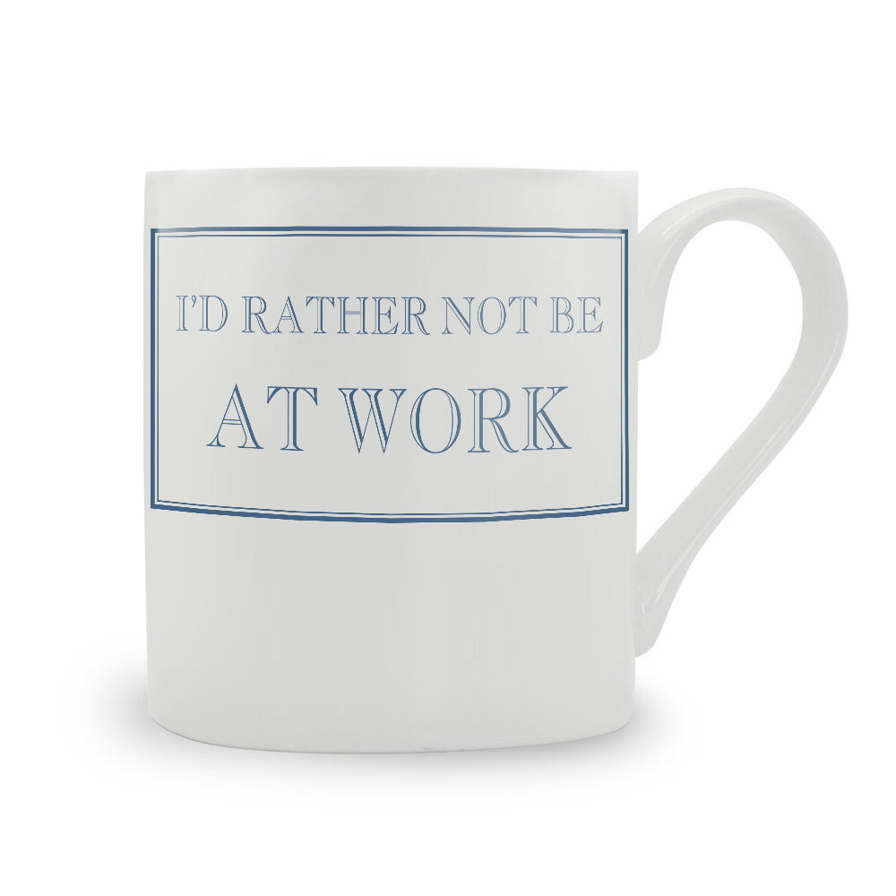 I'd Rather Not Be At Work Mug