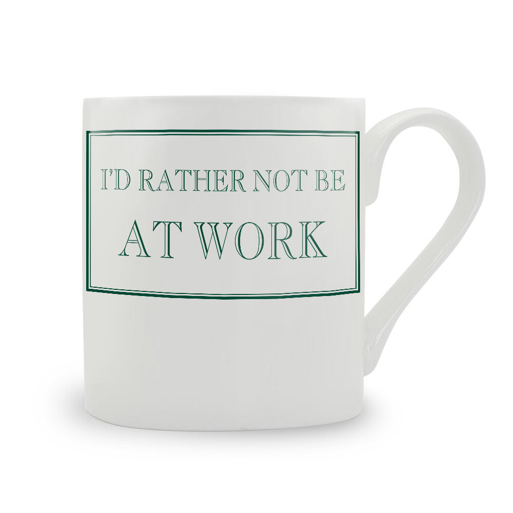 I'd Rather Not Be At Work Mug