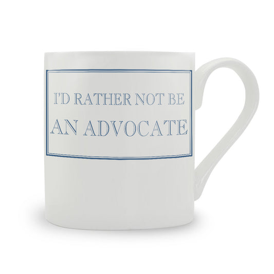 I'd Rather Not Be An Advocate Mug