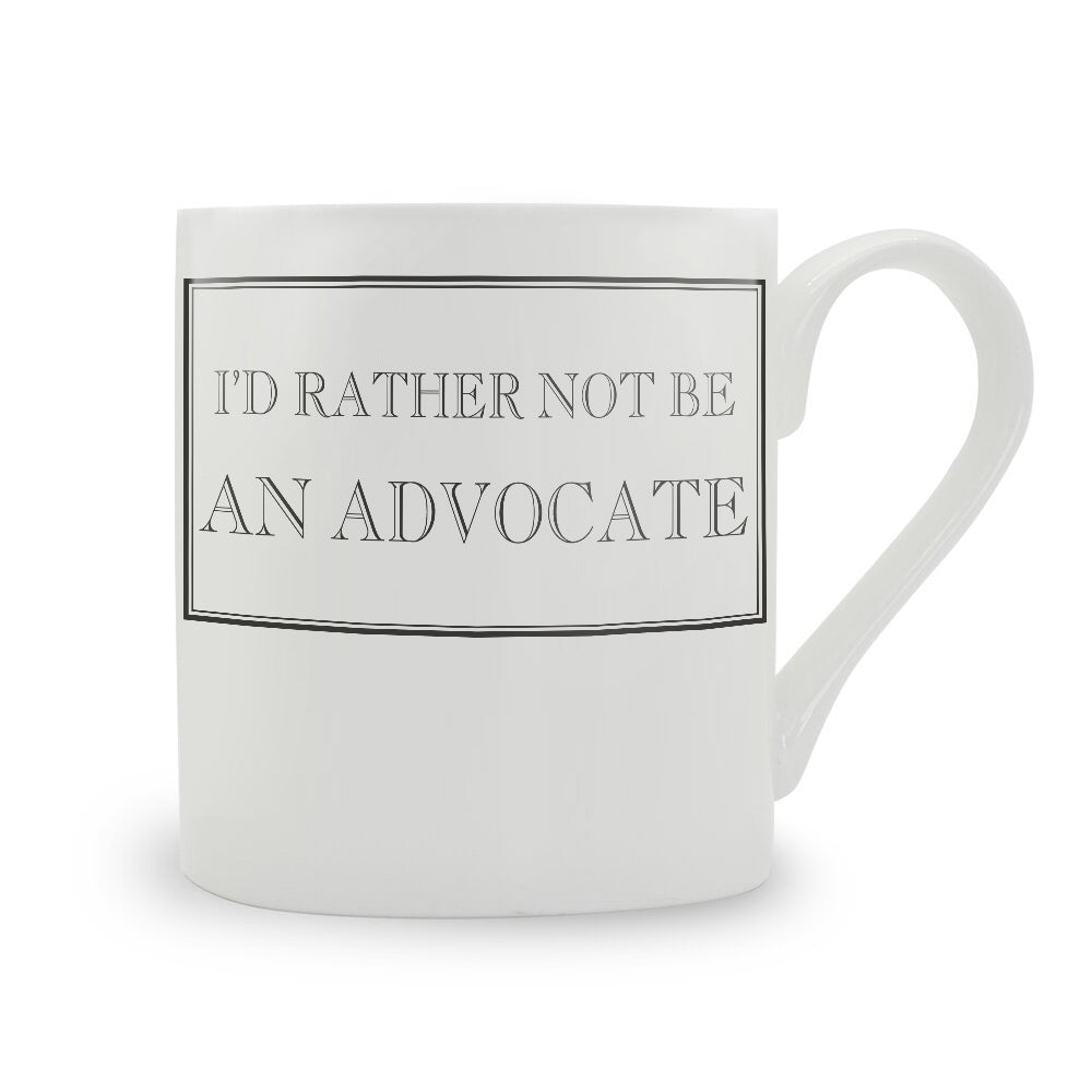 I'd Rather Not Be An Advocate Mug