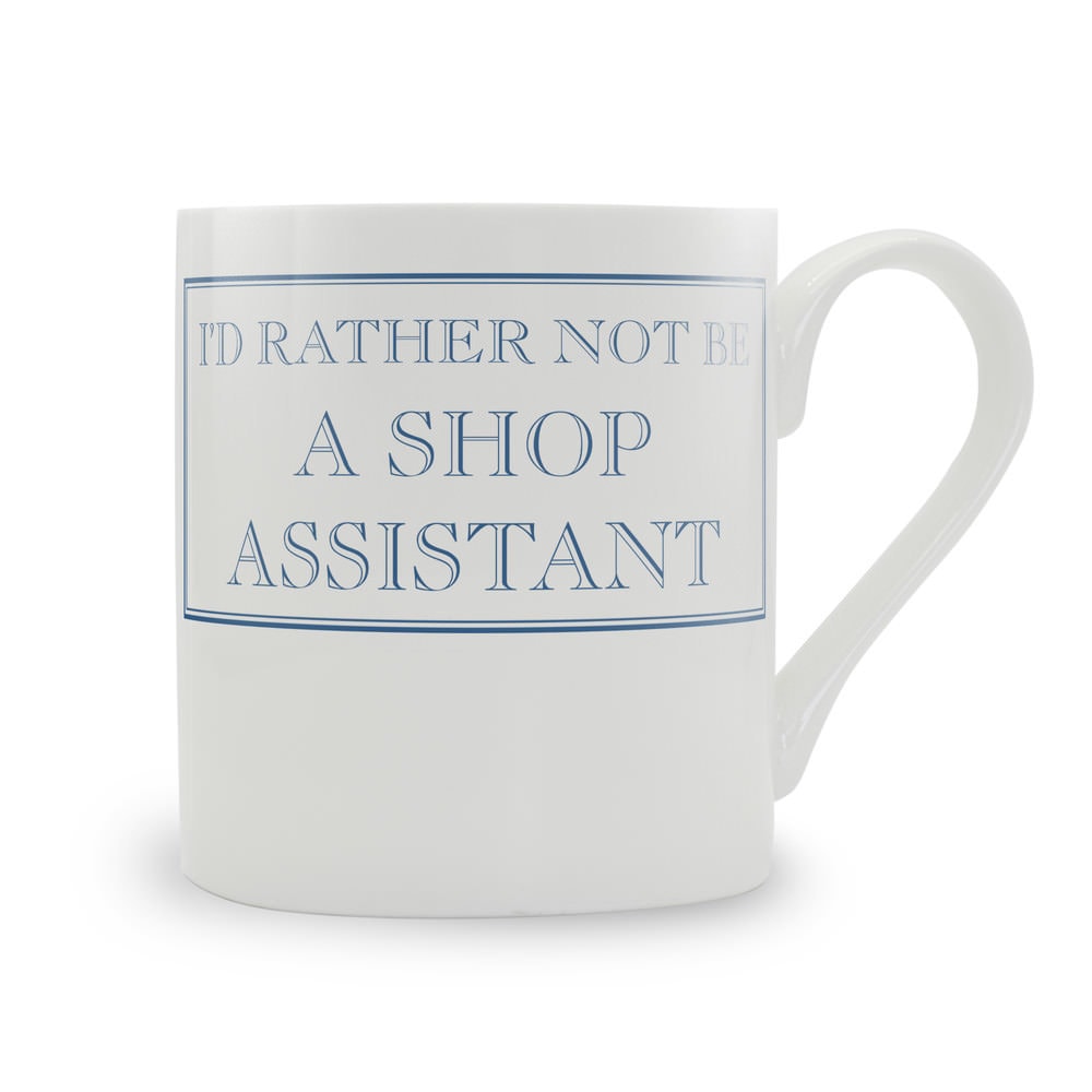 I'd Rather Not Be A Shop Assistant Mug