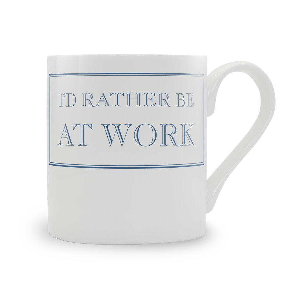 I'd Rather Be At Work Mug