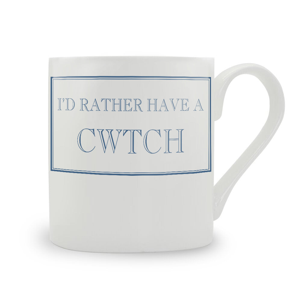 I'd Rather Have A Cwtch Mug