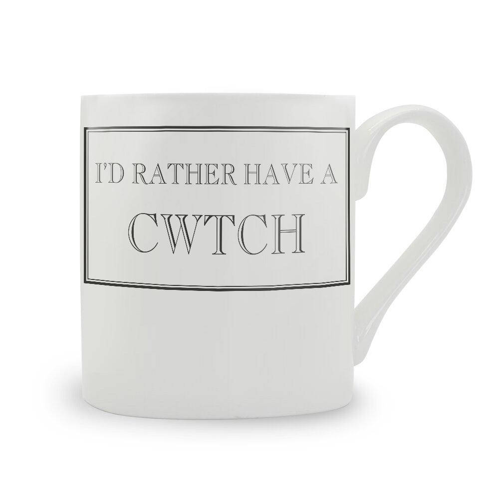 I'd Rather Have A Cwtch Mug