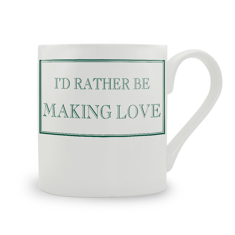 I'd Rather Be Making Love Mug