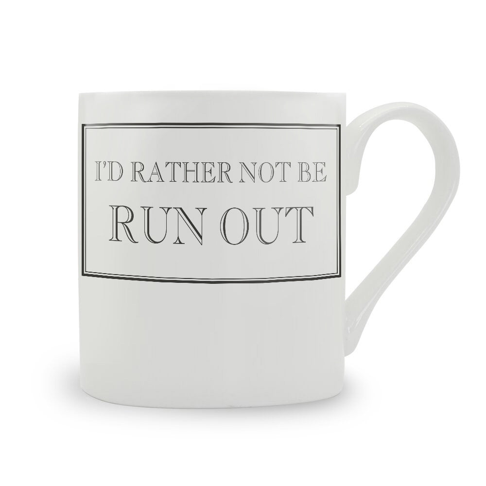 I'd Rather Not Be Run Out Mug