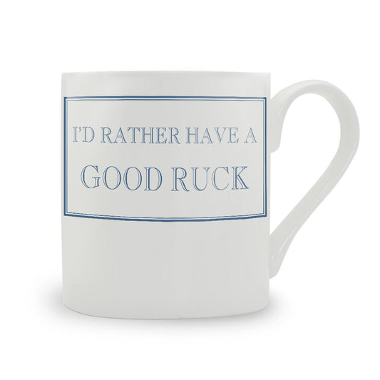 I'd Rather Have A Good Ruck Mug