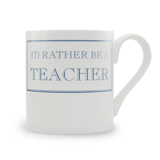 I'd Rather Be A Teacher Mug