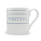 I'd Rather Be Writing Mug