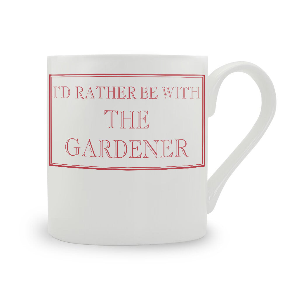 I'd Rather Be With The Gardener Mug