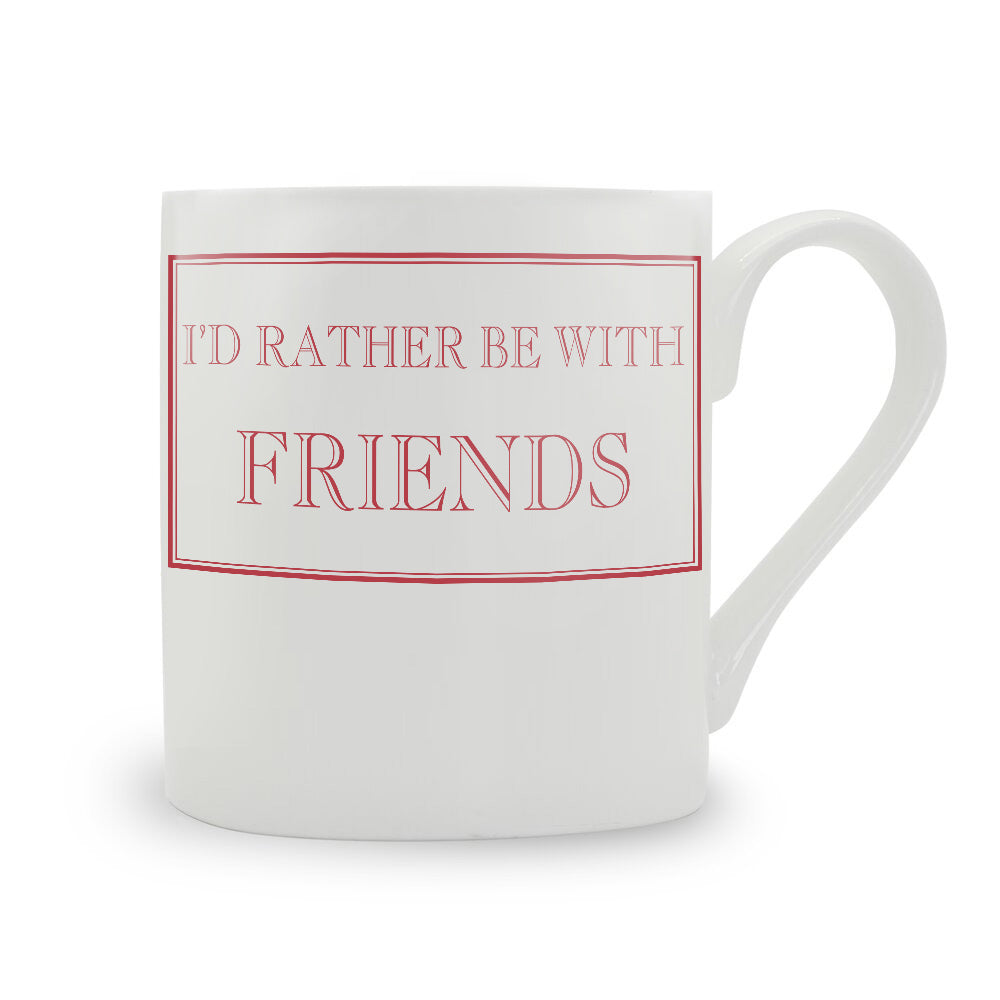 I'd Rather Be With Friends Mug