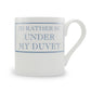 I'd Rather Be Under My Duvet Mug
