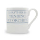 I'd Rather Be Tending My Orchids Mug