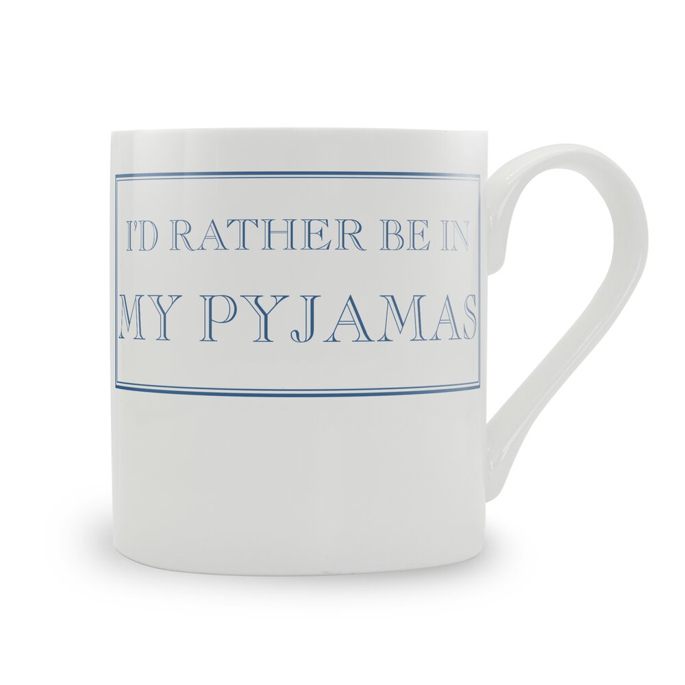 I'd Rather Be In My Pyjamas Mug