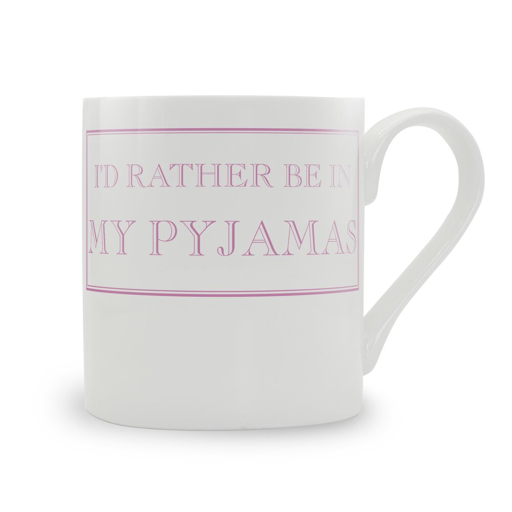 I'd Rather Be In My Pyjamas Mug