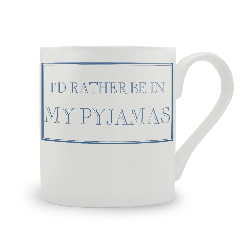 I'd Rather Be In My Pyjamas Mug