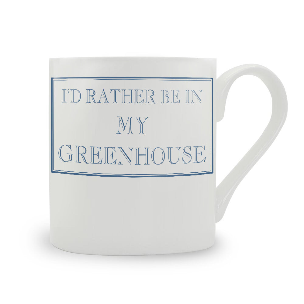 I'd Rather Be In My Greenhouse Mug