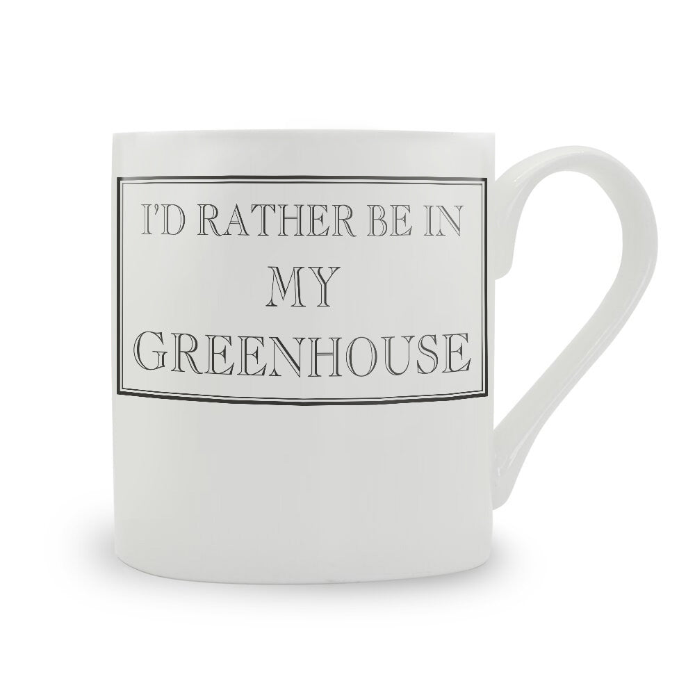 I'd Rather Be In My Greenhouse Mug