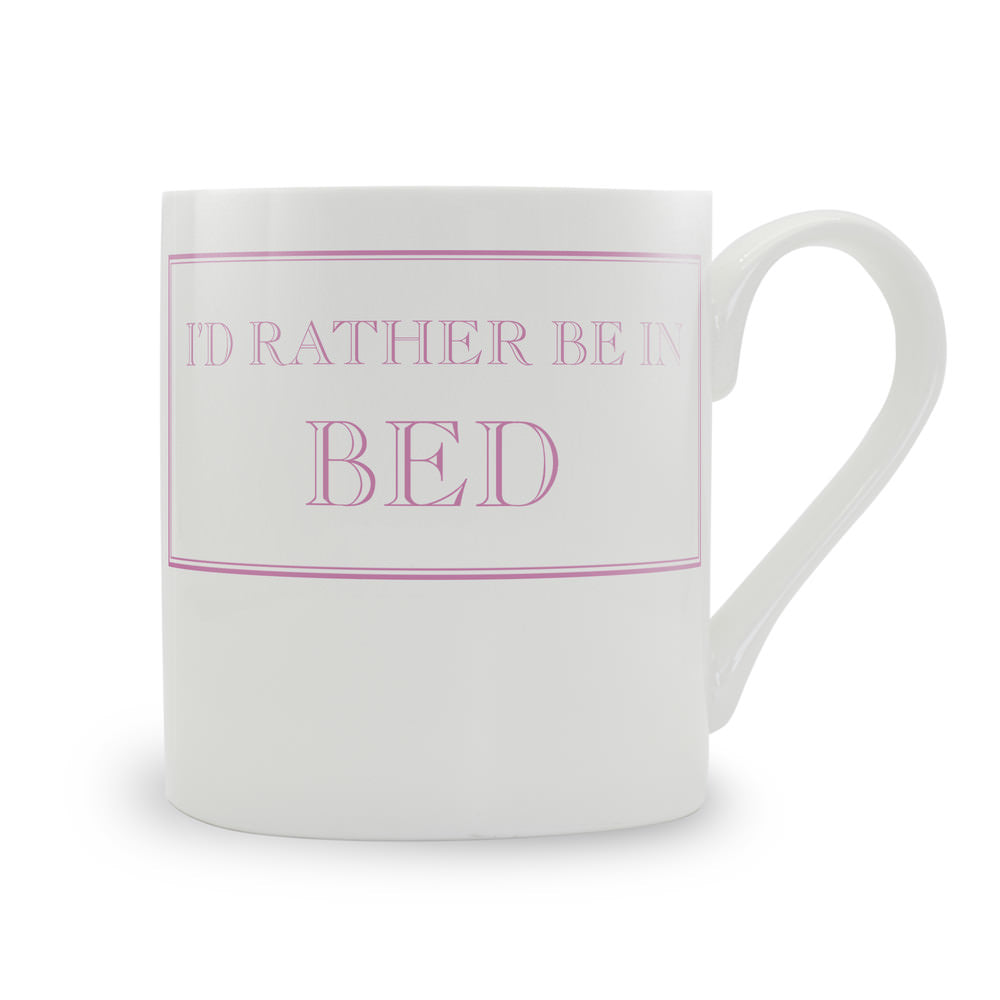 I'd Rather Be In Bed Mug