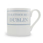 I'd Rather Be In Dublin Mug