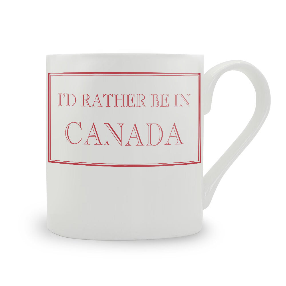 I'd Rather Be In Canada Mug