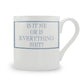 Is It Me Or Is Everything Shit? Mug