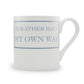 I'd Rather Have My Own Way Mug