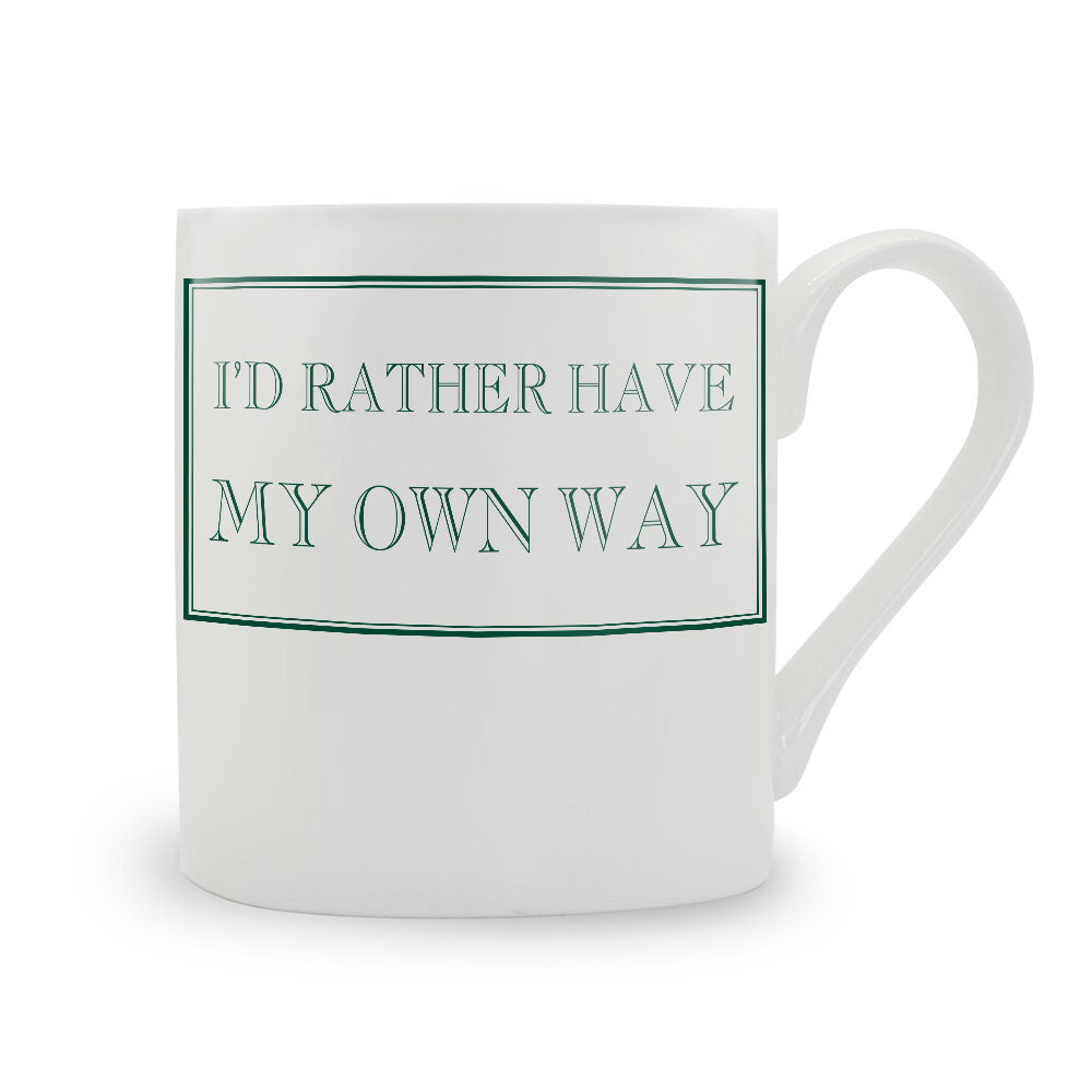 I'd Rather Have My Own Way Mug