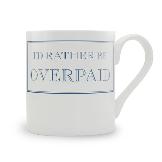 I'd Rather Be Overpaid Mug