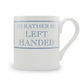 I'd Rather Be Left Handed Mug