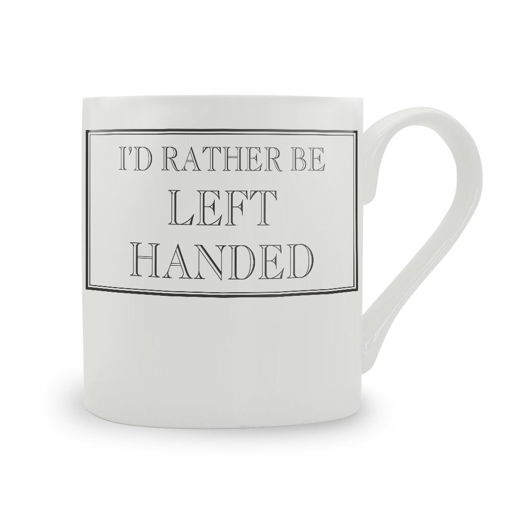 I'd Rather Be Left Handed Mug