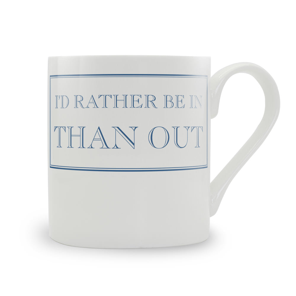 I'd Rather Be In Than Out Mug