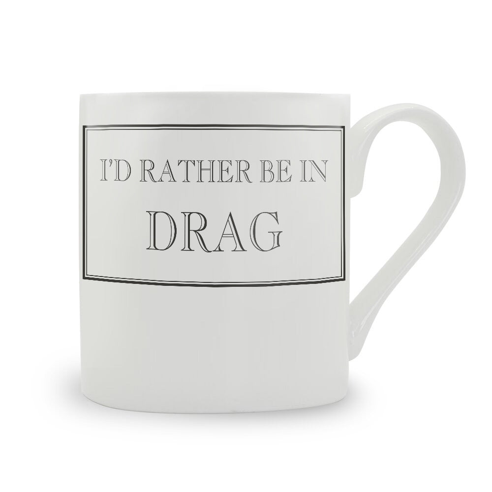 I'd Rather Be In Drag Mug