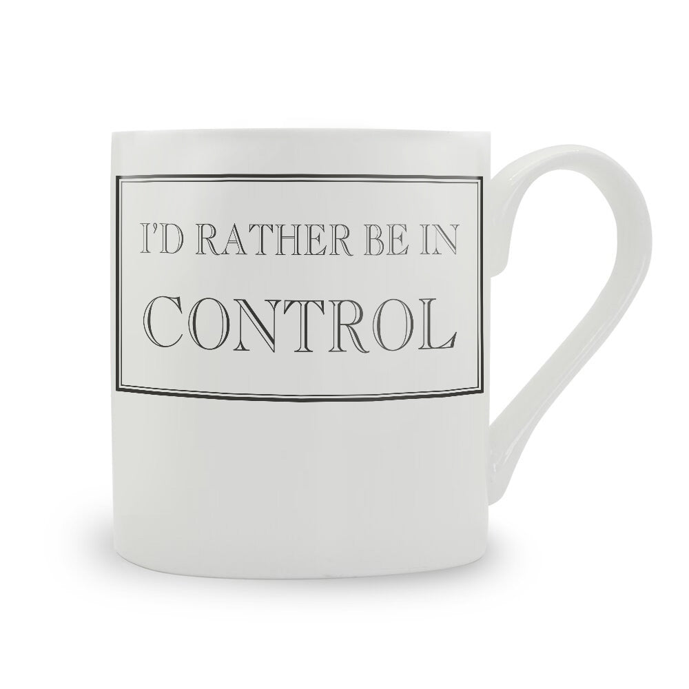 I'd Rather Be In Control Mug