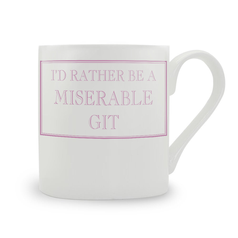 I'd Rather Be A Miserable Git Mug